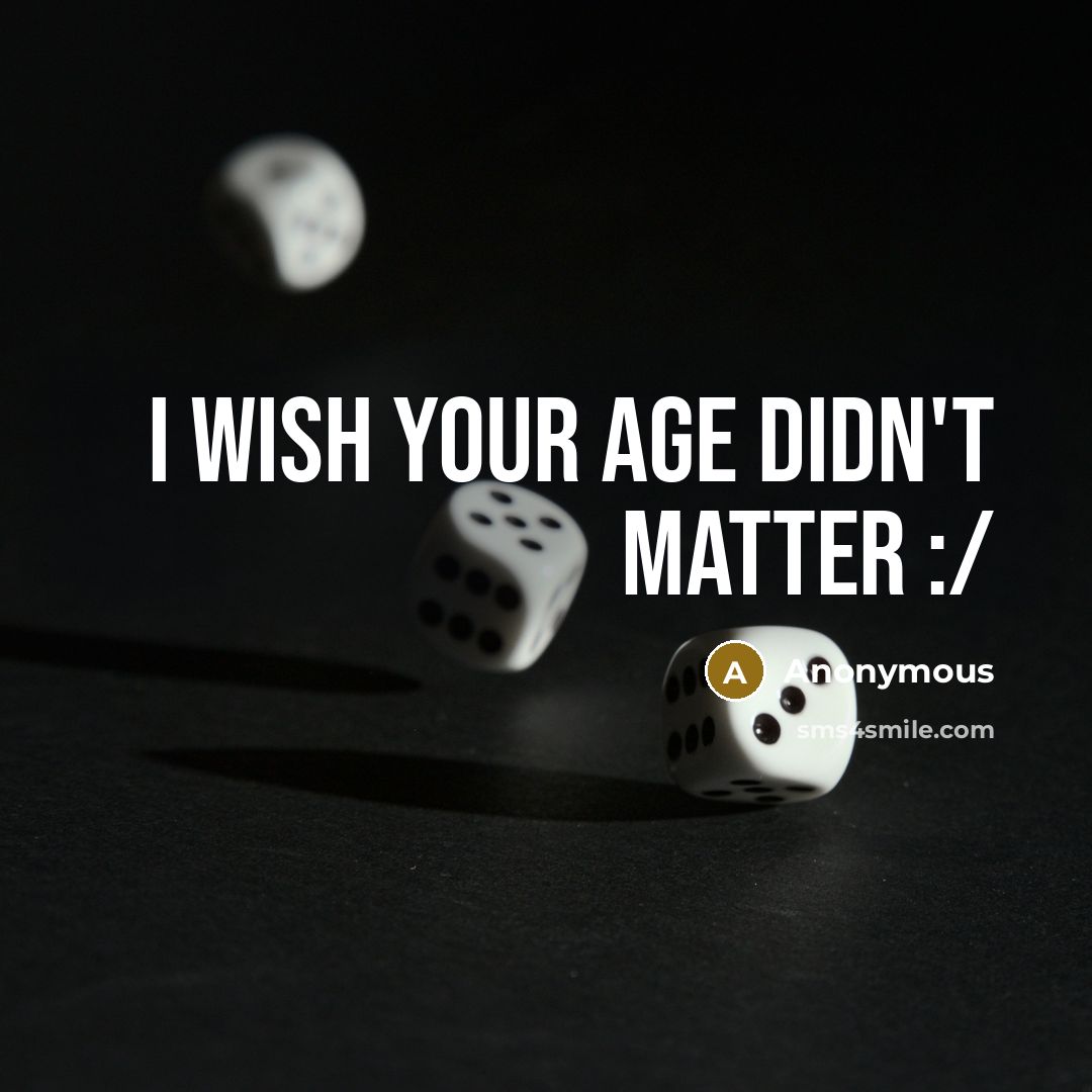 “I wish your age didn't matter :/” quote by Anonymous
