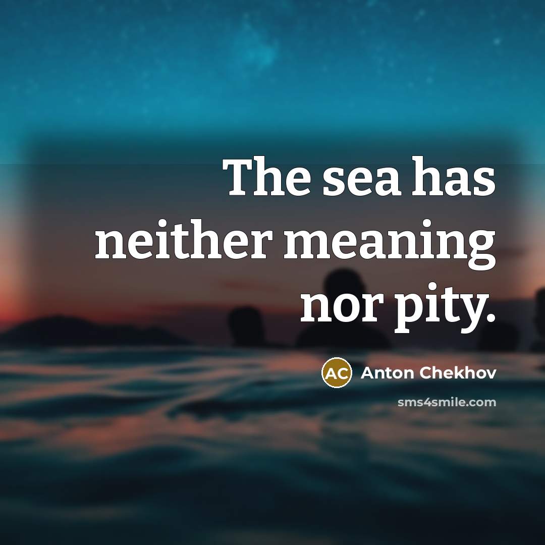 “The sea has neither meaning nor pity.…” quote by Anton Chekhov
