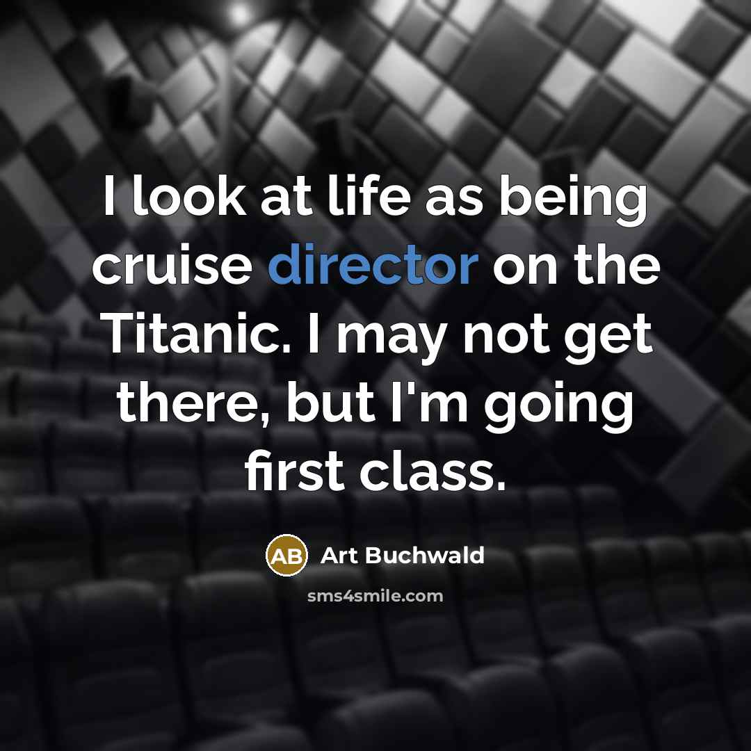 “I look at life as being cruise director on the…” quote by Art Buchwald