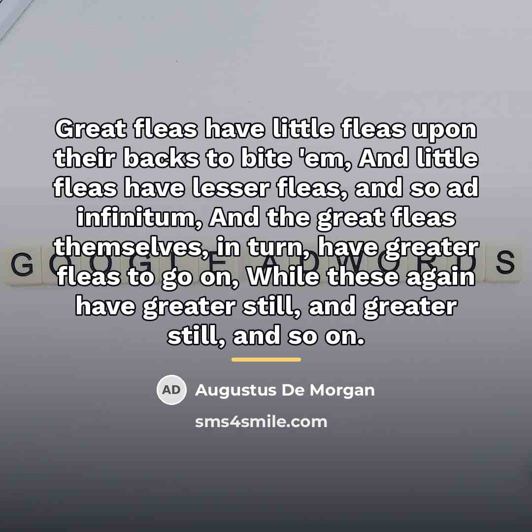 “Great fleas have little fleas upon their backs to bite…” quote by Augustus De Morgan