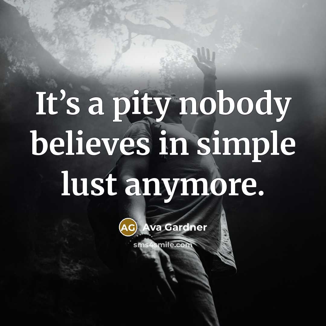 “It’s a pity nobody believes in simple lust anymore.…” quote by Ava Gardner