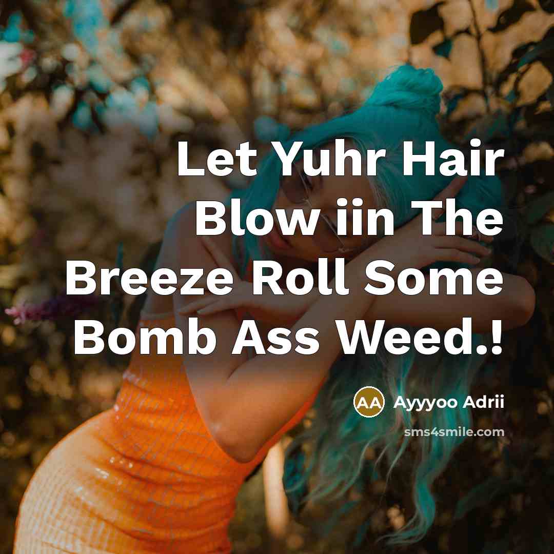 “Let Yuhr Hair Blow iin The Breeze Roll Some Bomb…” quote by Ayyyoo Adrii