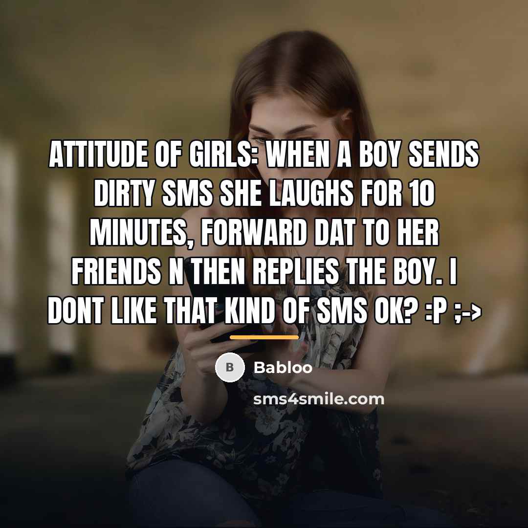 “Attitude of girls: When a boy sends dirty sms she…” quote by Babloo