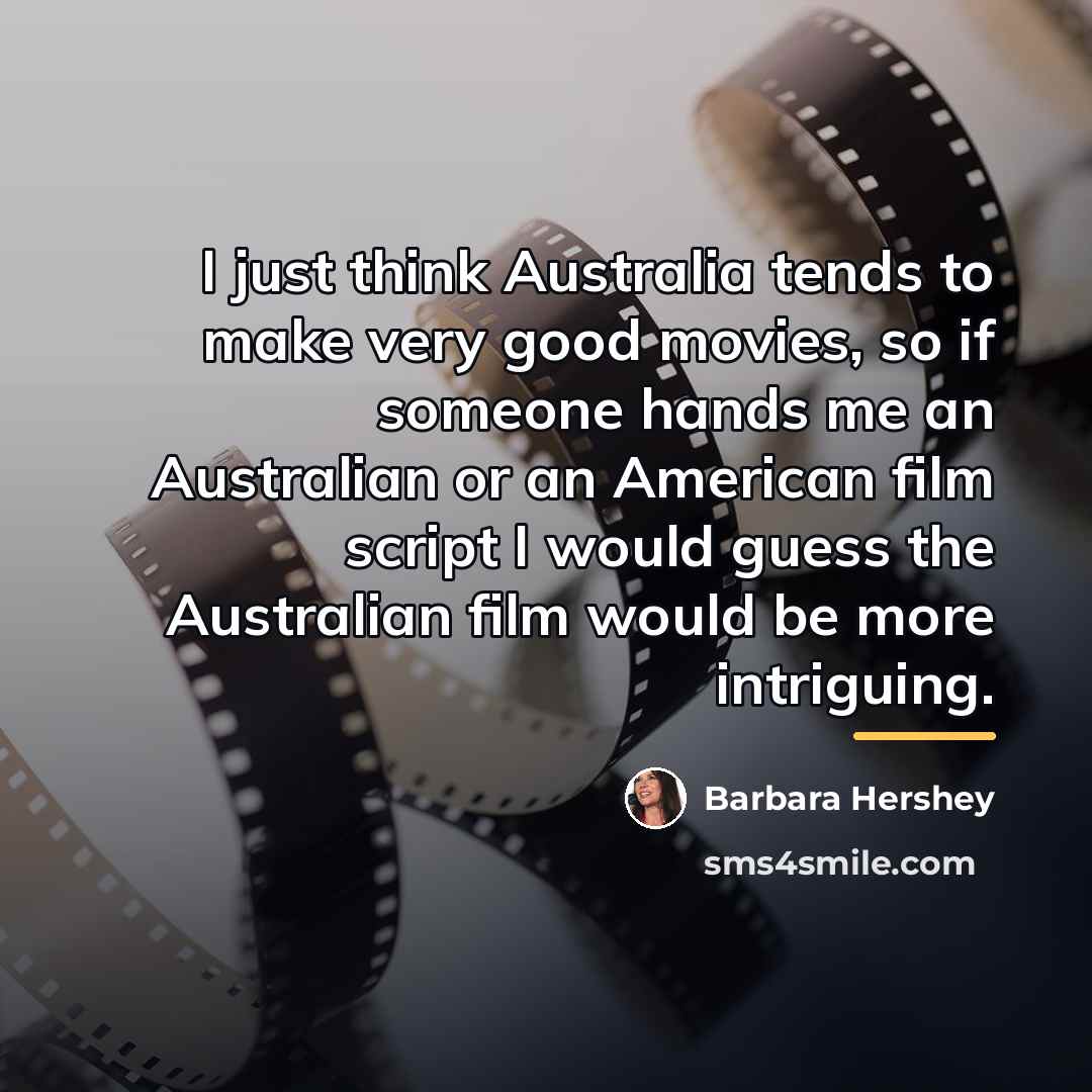 “I just think Australia tends to make very good movies,…” quote by Barbara Hershey