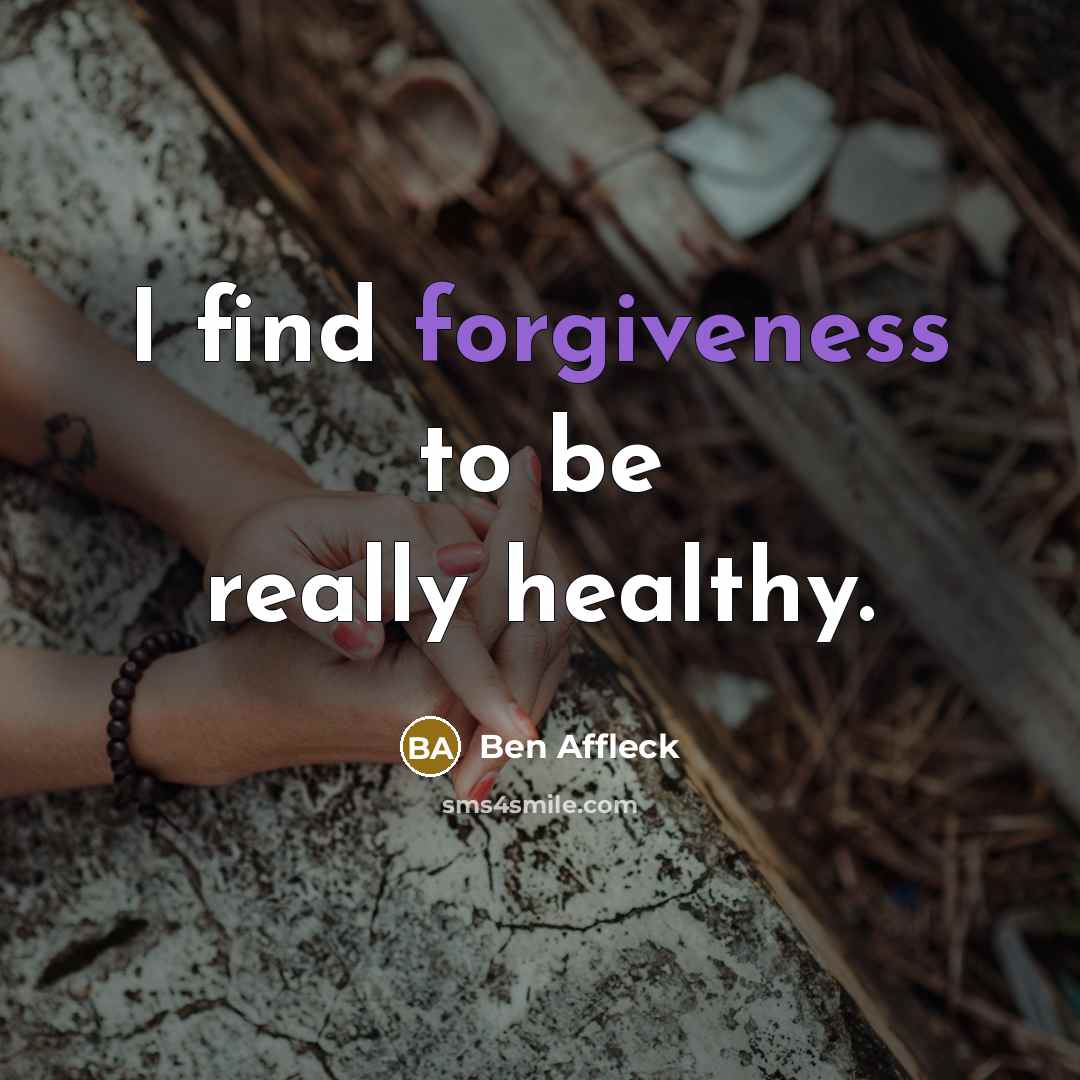 “I find forgiveness to be really healthy.…” quote by Ben Affleck