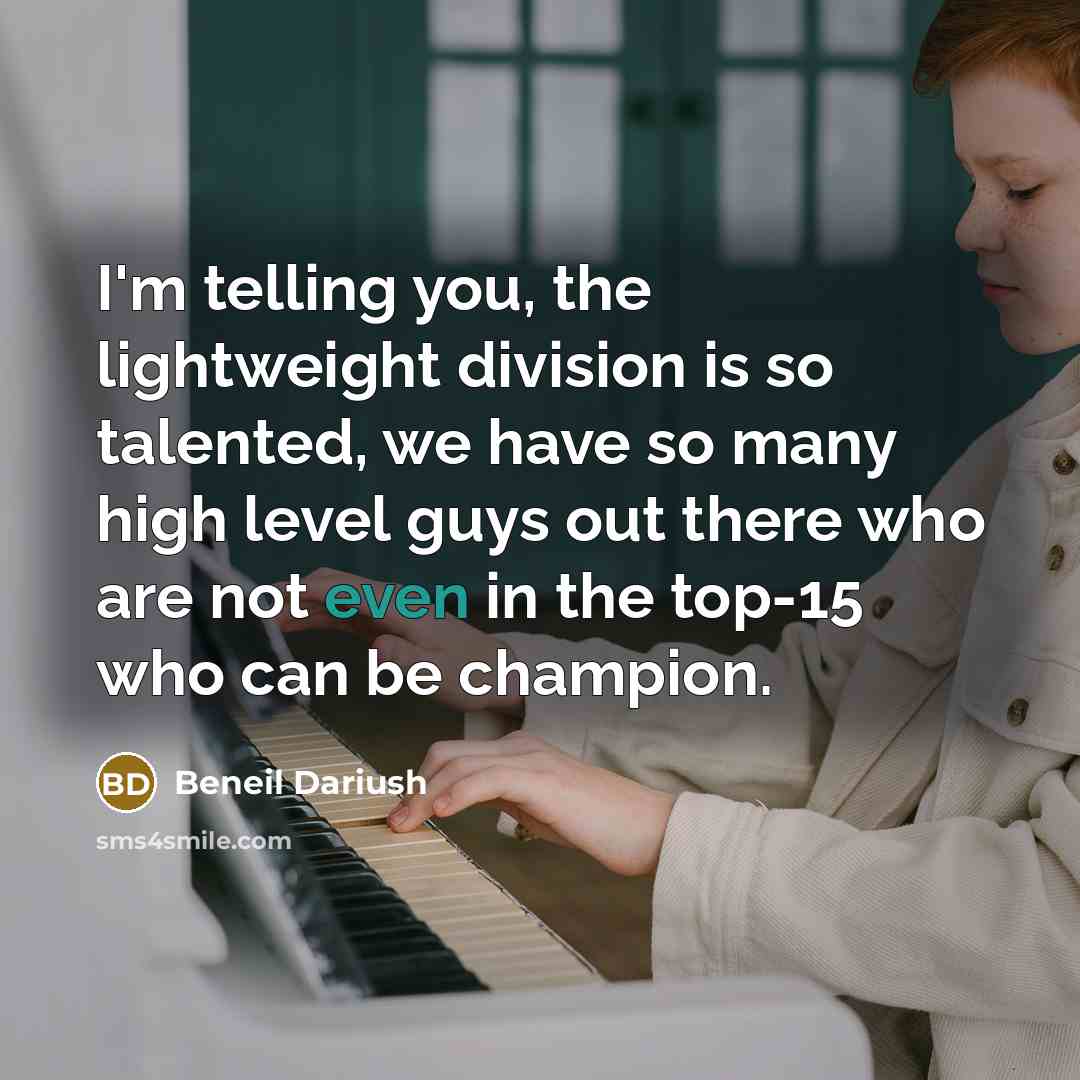 “I'm telling you, the lightweight division is so talented, we…” quote by Beneil Dariush