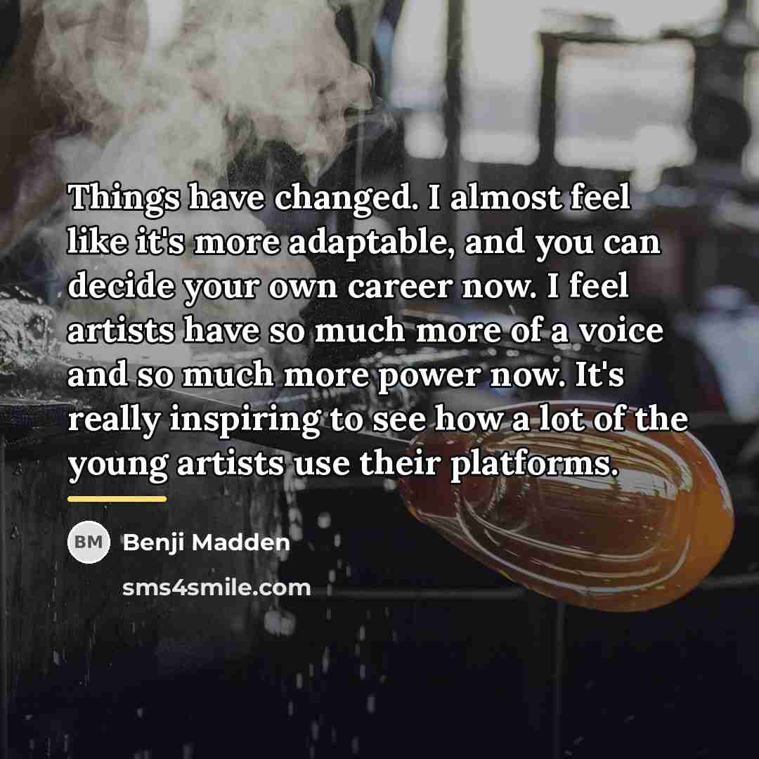 “Things have changed. I almost feel like it's more adaptable,…” quote by Benji Madden