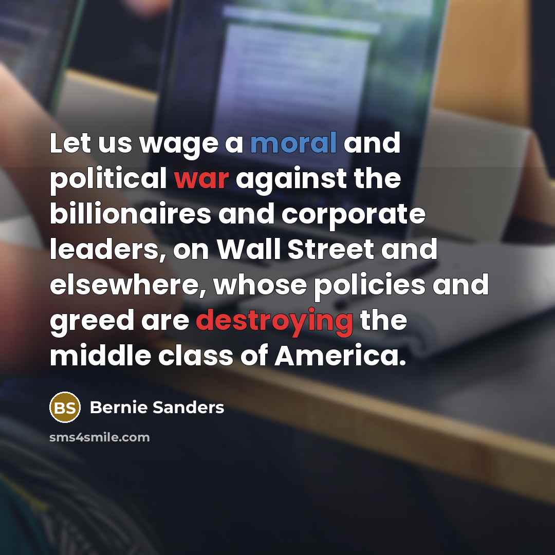 “Let us wage a moral and political war against the…” quote by Bernie Sanders