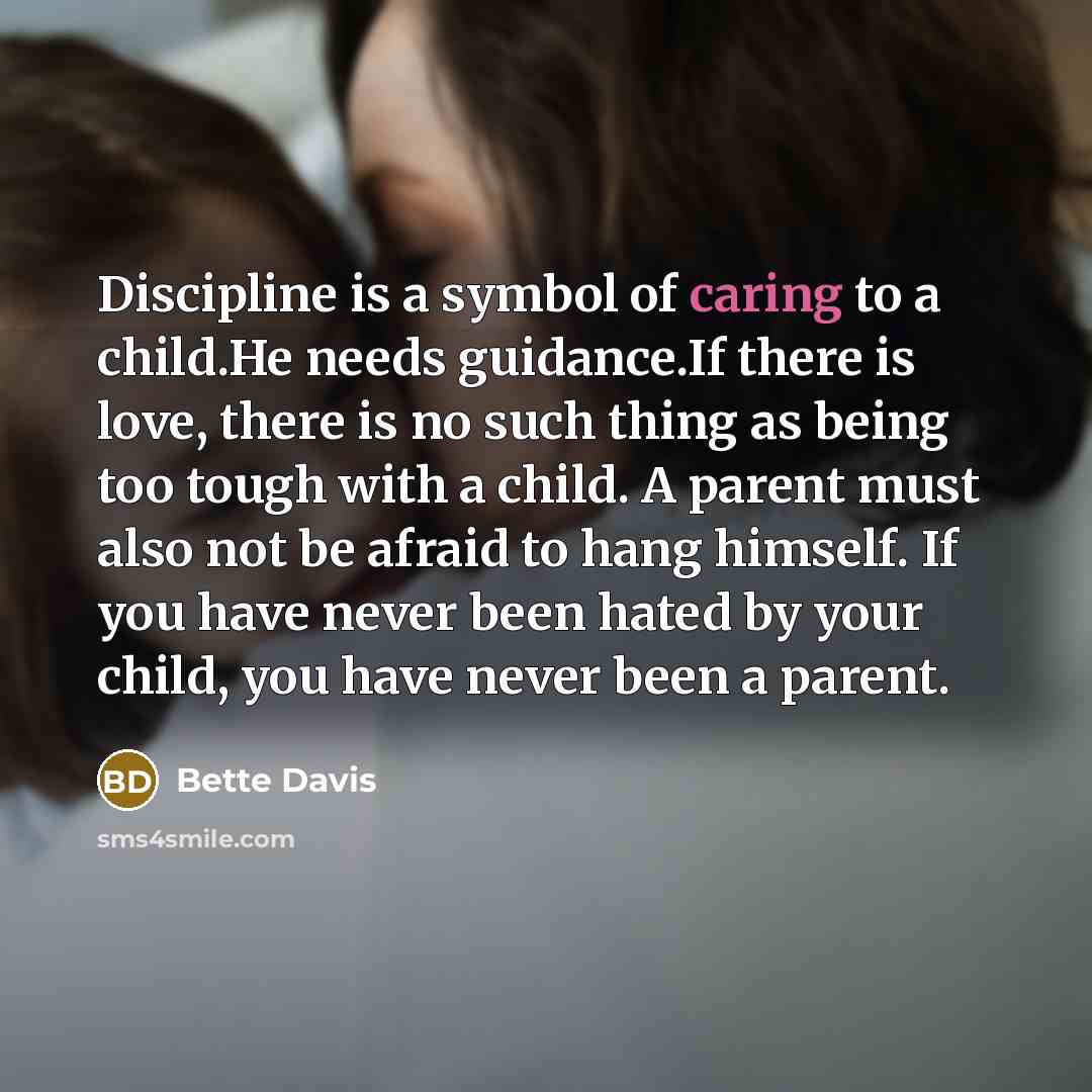 “Discipline is a symbol of caring to a child.He needs…” quote by Bette Davis