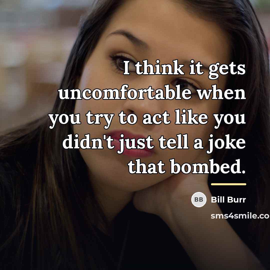 “I think it gets uncomfortable when you try to act…” quote by Bill Burr