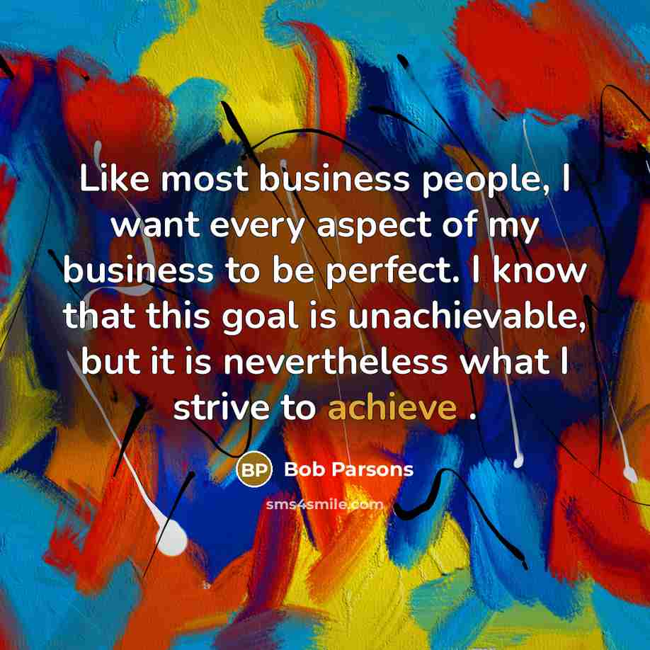 “Like most business people, I want every aspect of my…” quote by Bob Parsons