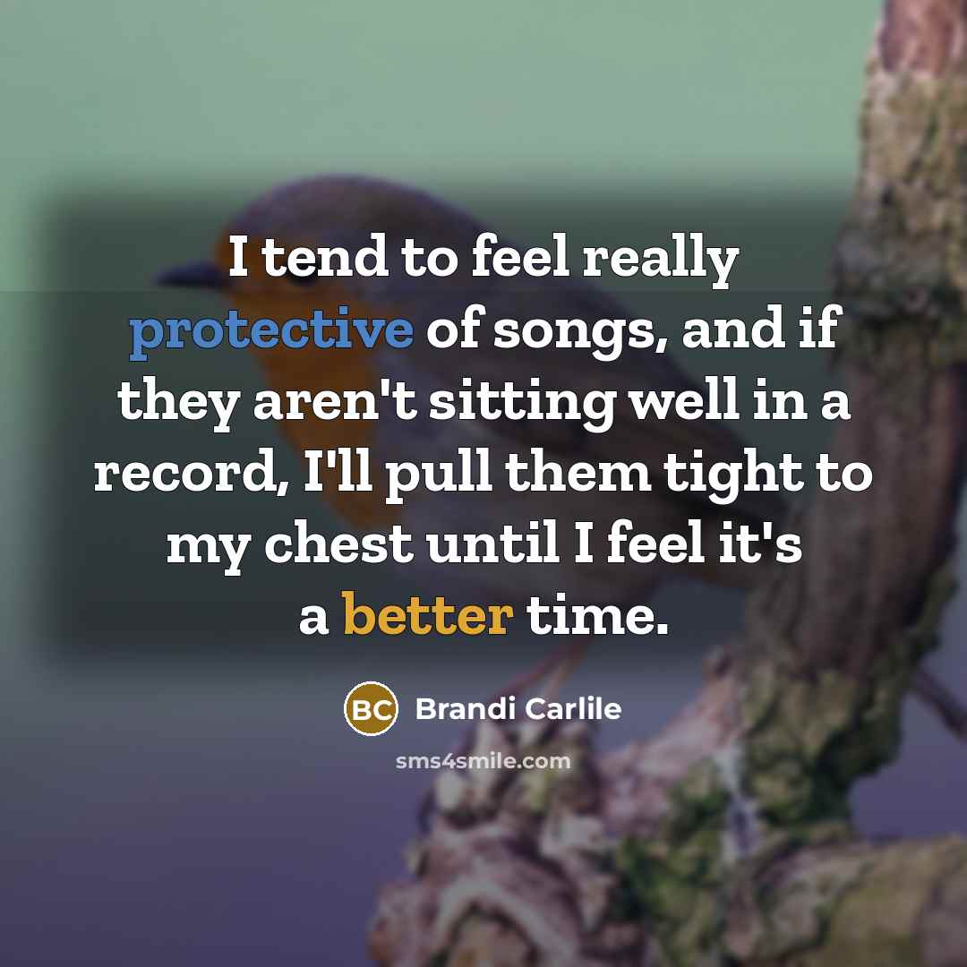 “I tend to feel really protective of songs, and if…” quote by Brandi Carlile