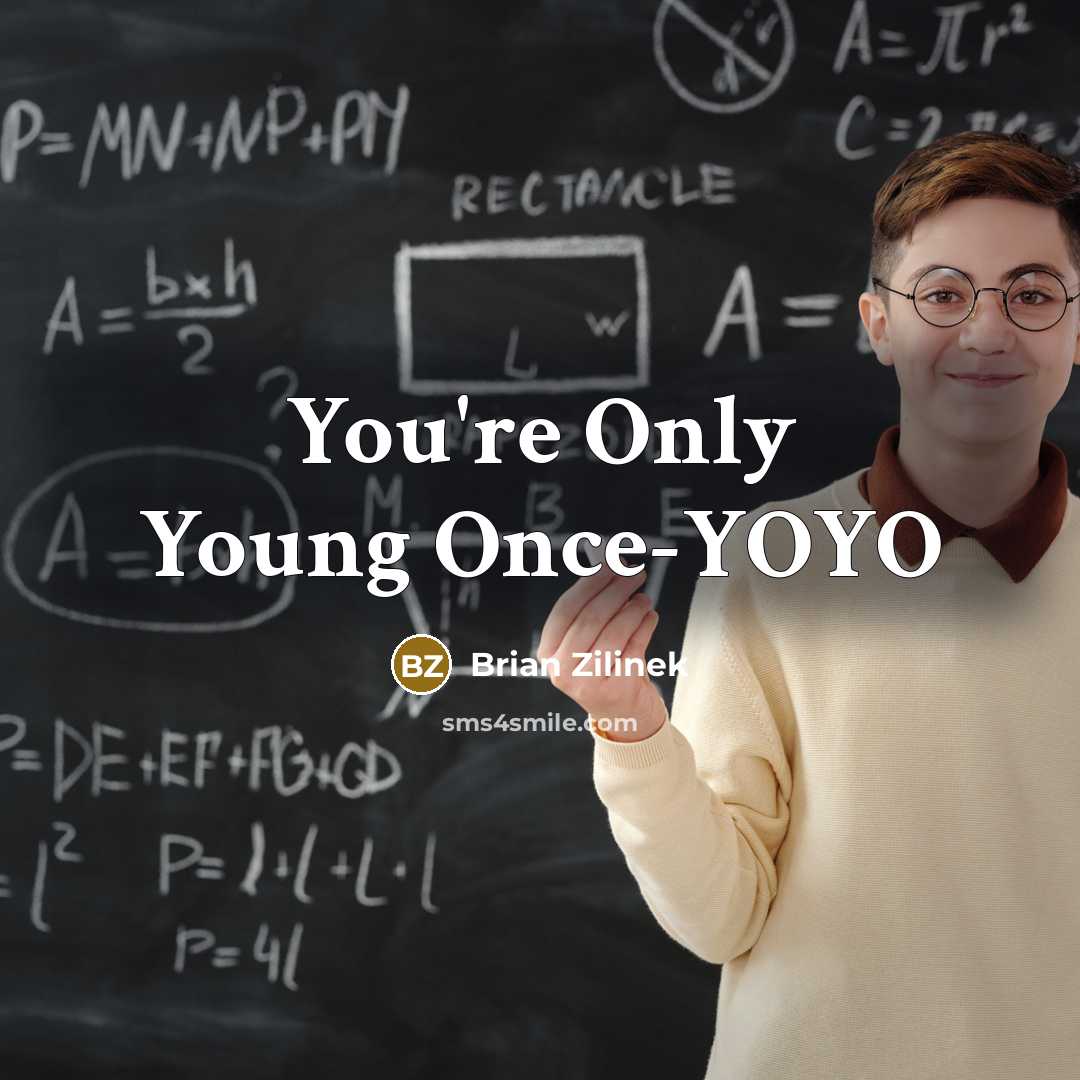 “You're Only Young Once-YOYO…” quote by Brian Zilinek