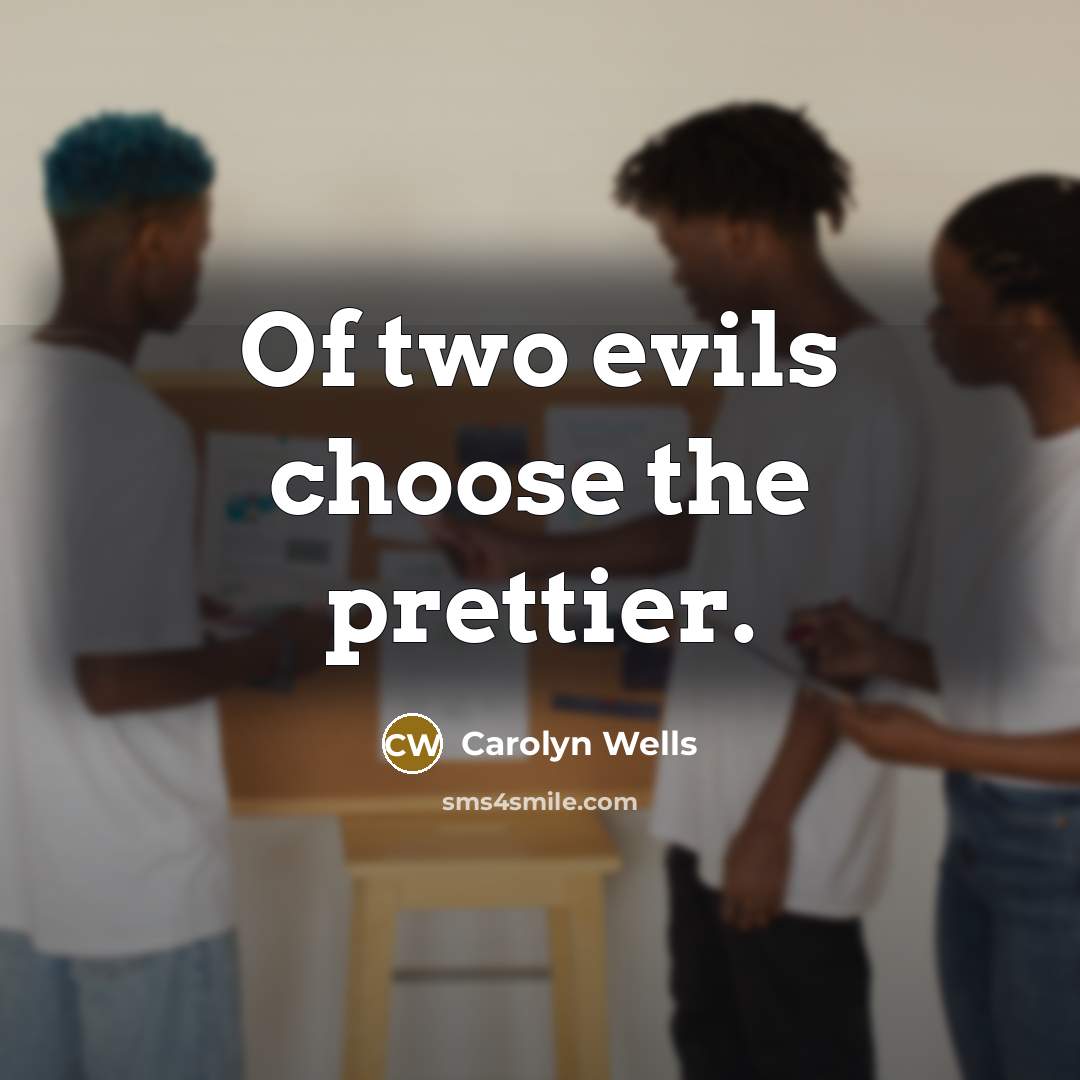 “Of two evils choose the prettier.…” quote by Carolyn Wells