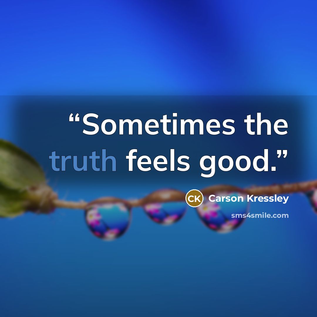 “Sometimes the truth feels good.” quote by Carson Kressley