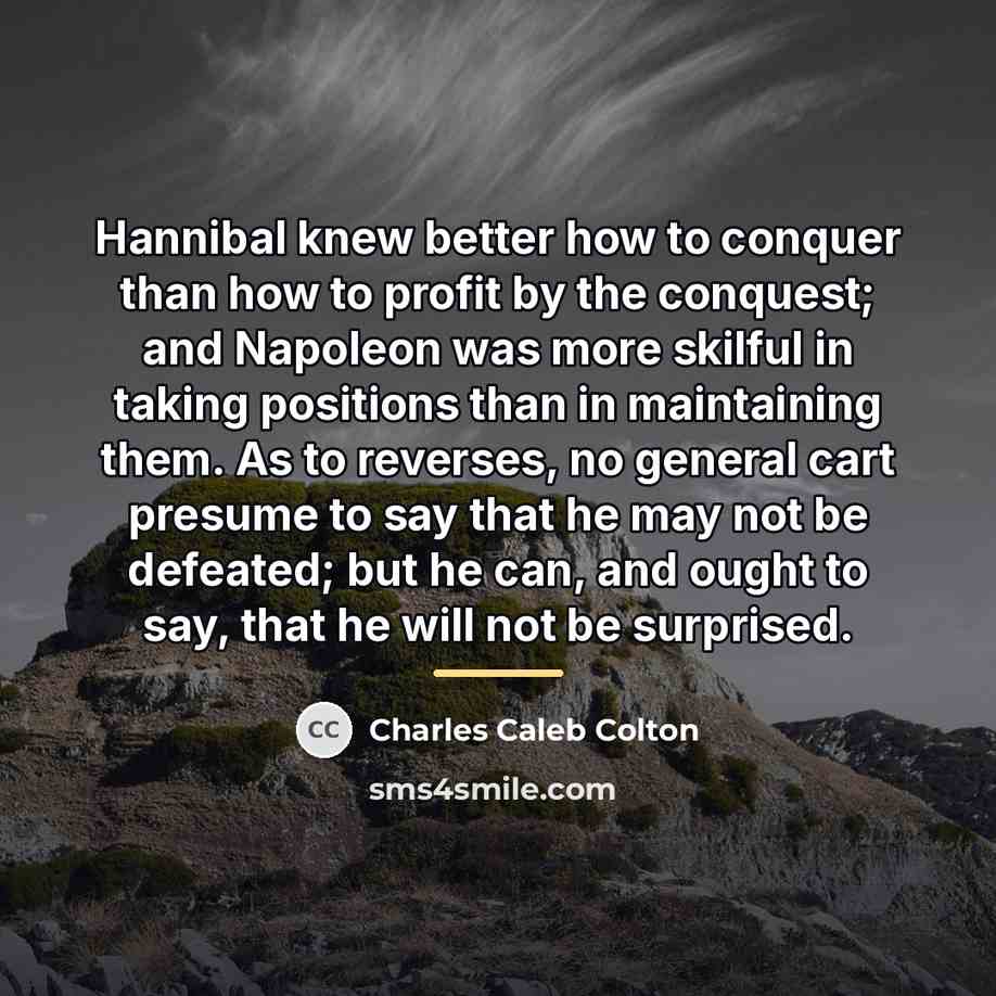 “Hannibal knew better how to conquer than how to profit…” quote by Charles Caleb Colton