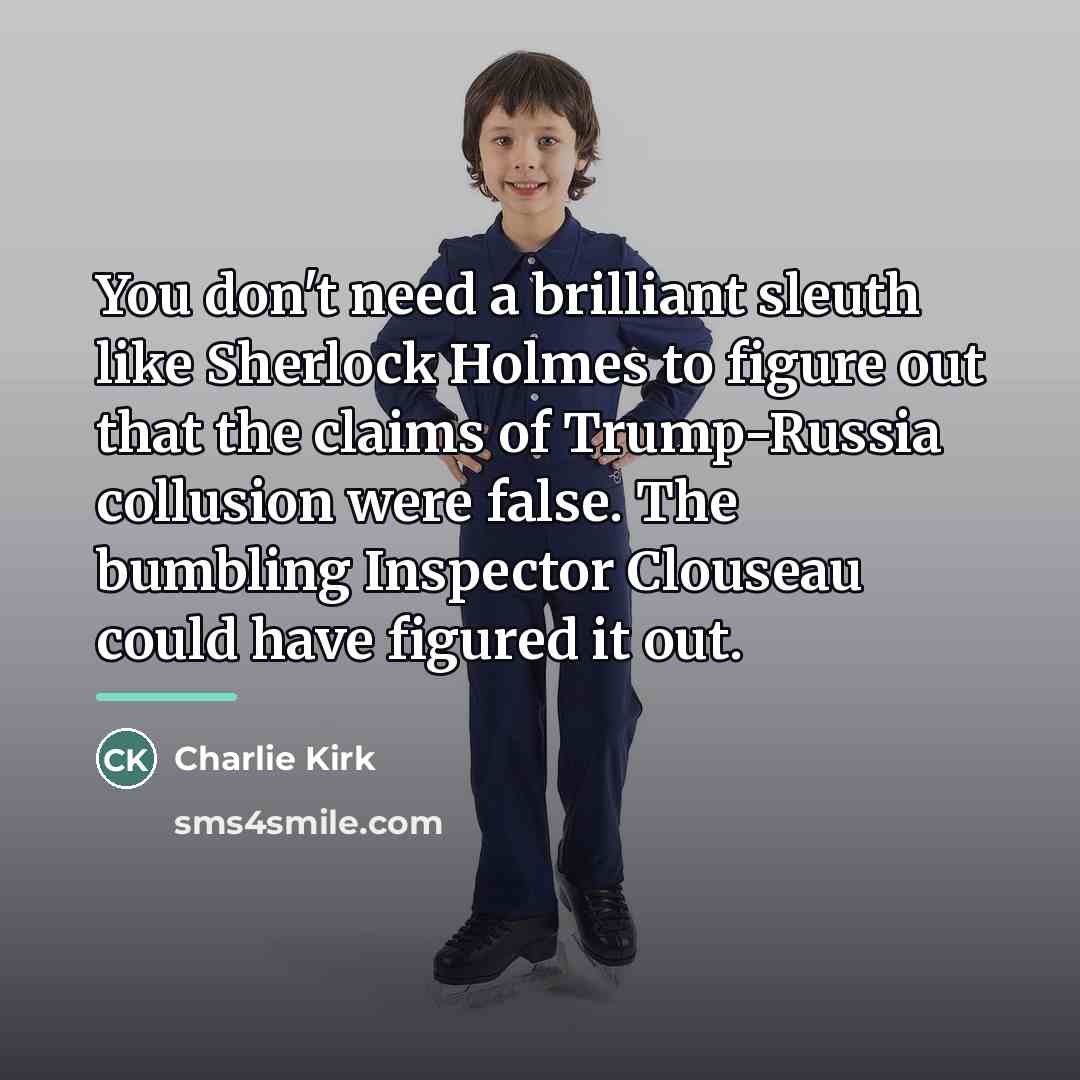 “You don't need a brilliant sleuth like Sherlock Holmes to…” quote by Charlie Kirk