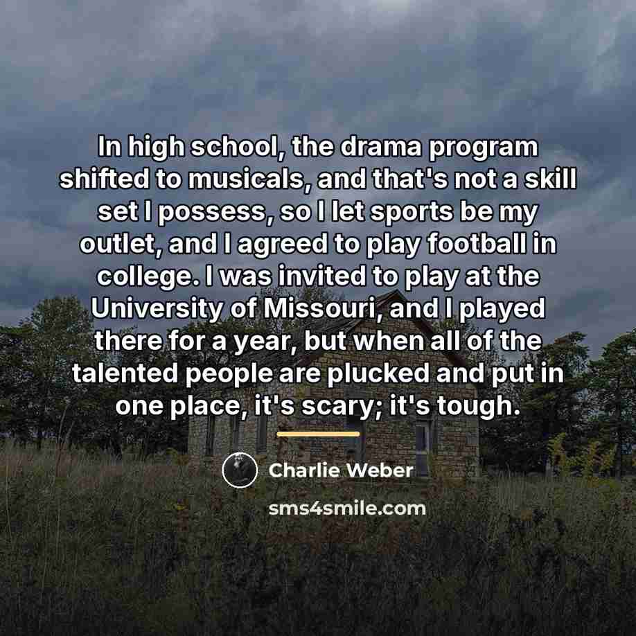 “In high school, the drama program shifted to musicals, and…” quote by Charlie Weber