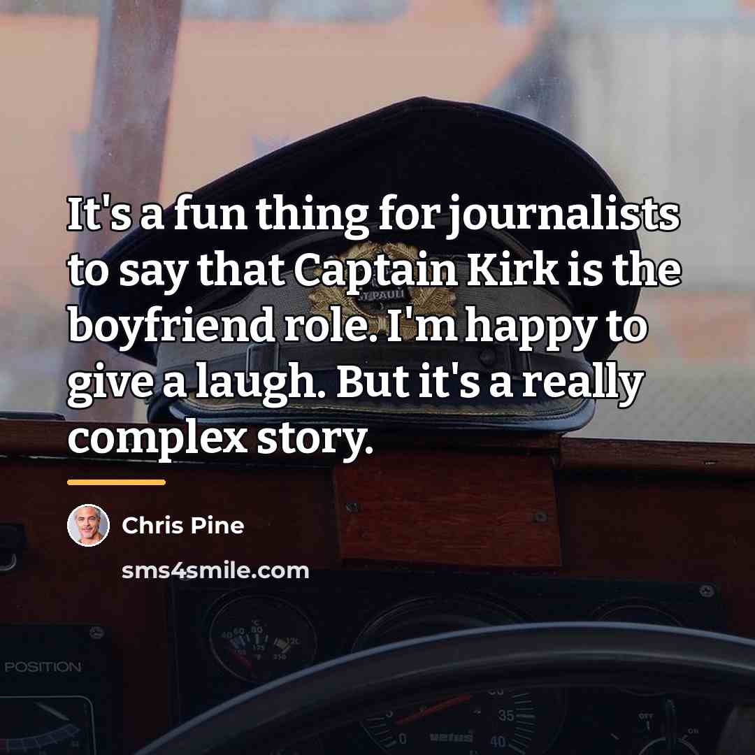 “It's a fun thing for journalists to say that Captain…” quote by Chris Pine