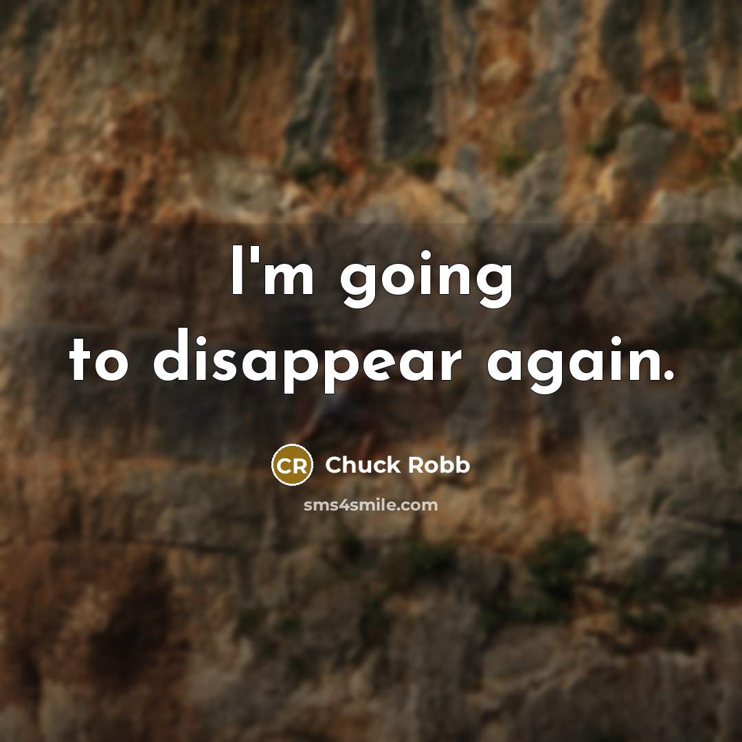 “I'm going to disappear again.…” quote by Chuck Robb