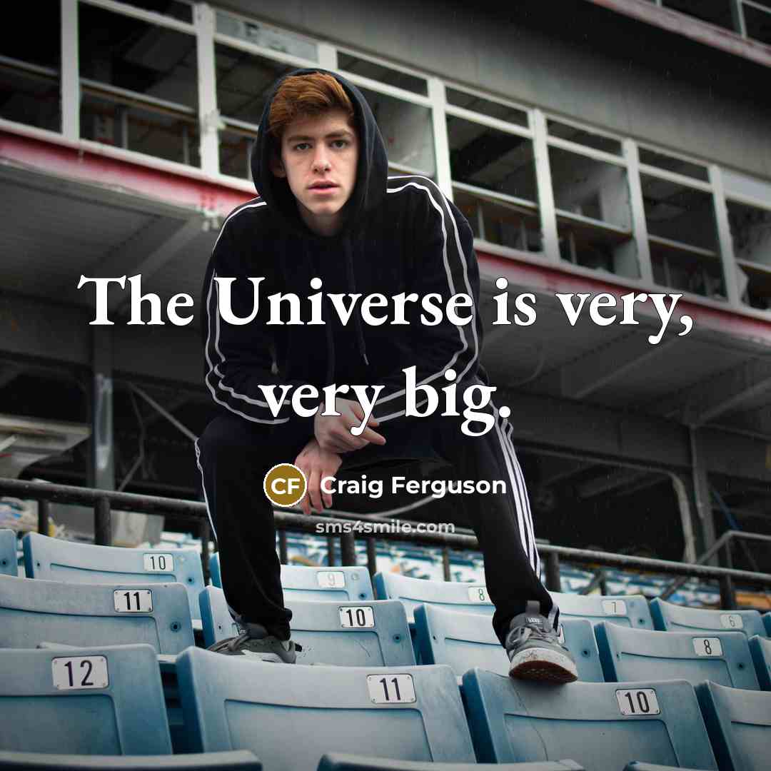 “The Universe is very, very big.…” quote by Craig Ferguson
