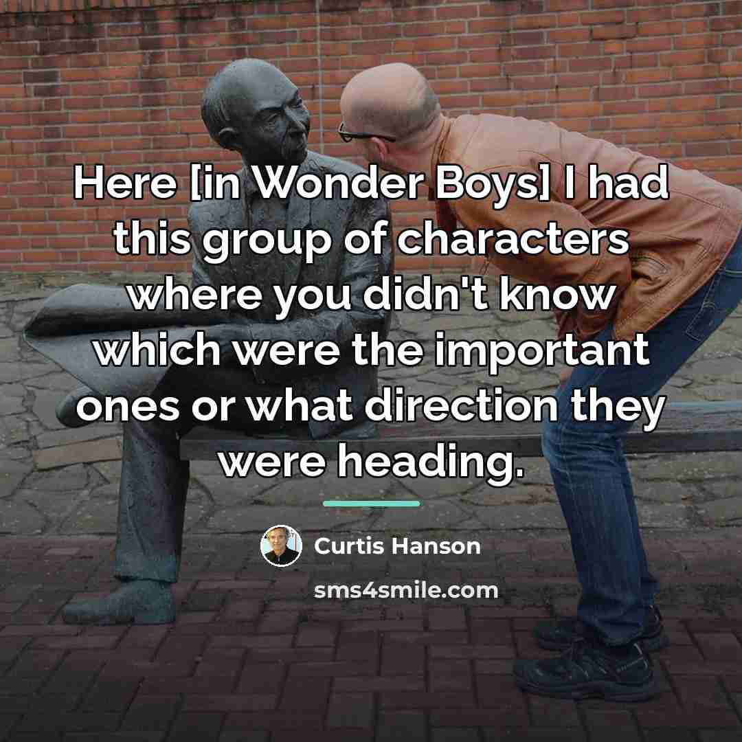 “Here [in Wonder Boys] I had this group of characters…” quote by Curtis Hanson