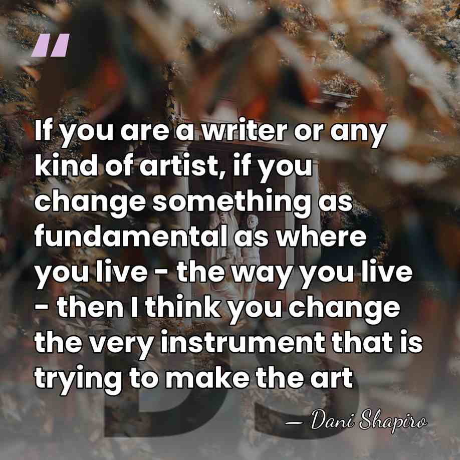 If you are a writer or any kind of artist, if you&hellip; - Dani Shapiro