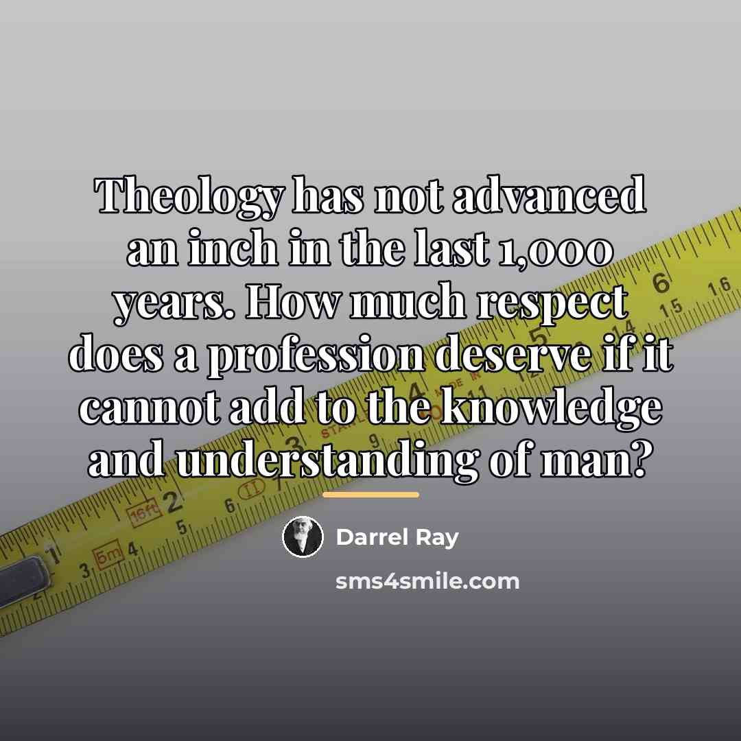 “Theology has not advanced an inch in the last 1,000…” quote by Darrel Ray