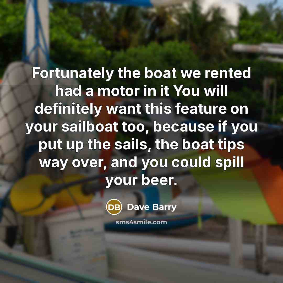 “Fortunately the boat we rented had a motor in it…” quote by Dave Barry
