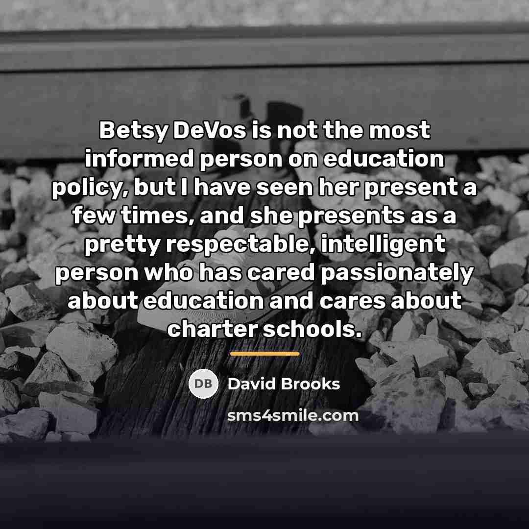 “Betsy DeVos is not the most informed person on education…” quote by David Brooks