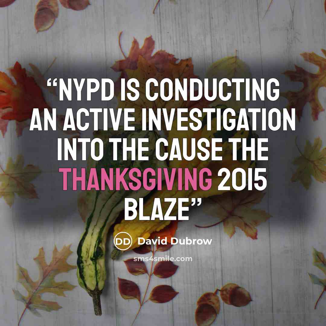 “NYPD is conducting an active investigation into the cause the Thanksgiving 2015 blaze” quote by David Dubrow