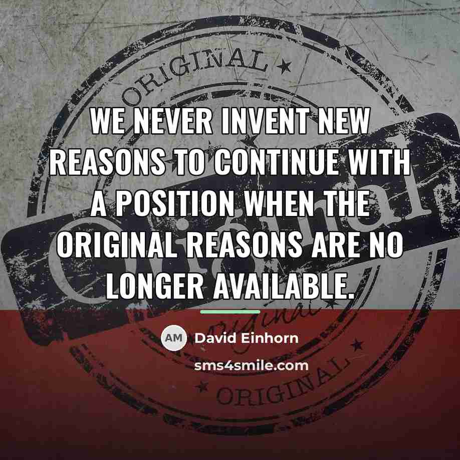 “We never invent new reasons to continue with a position…” quote by David Einhorn