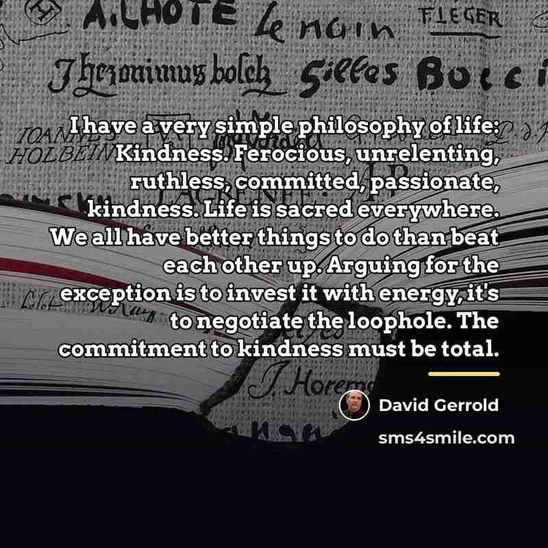 “I have a very simple philosophy of life: Kindness. Ferocious,…” quote by David Gerrold