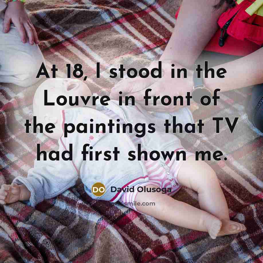 “At 18, I stood in the Louvre in front of…” quote by David Olusoga