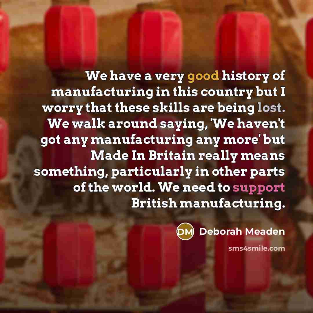 “We have a very good history of manufacturing in this…” quote by Deborah Meaden