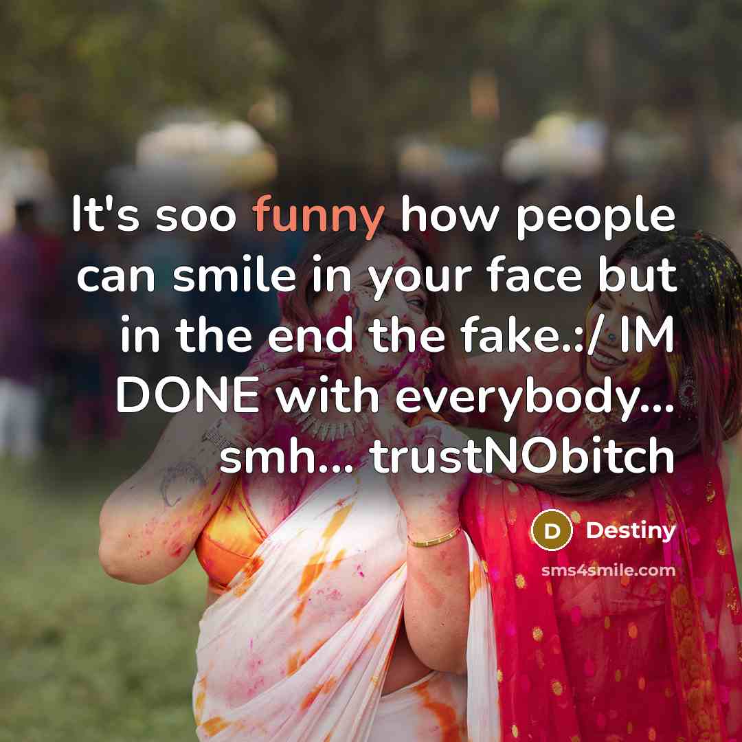 “It's soo funny how people can smile in your face…” quote by Destiny