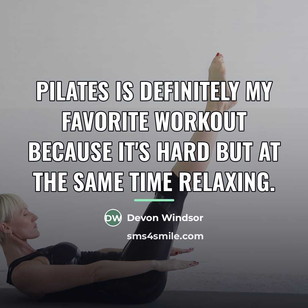 “Pilates is definitely my favorite workout because it's hard but…” quote by Devon Windsor
