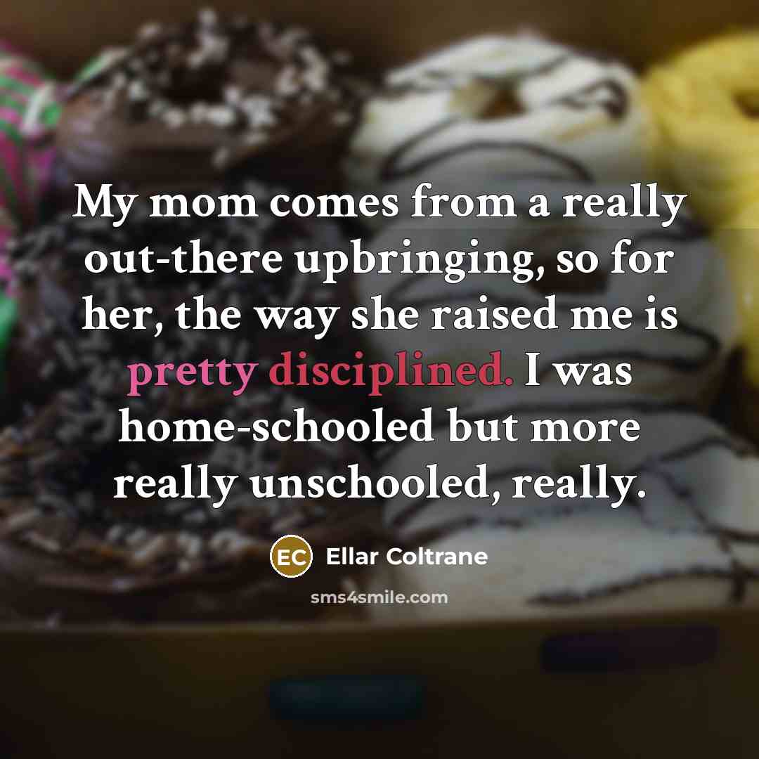 “My mom comes from a really out-there upbringing, so for…” quote by Ellar Coltrane