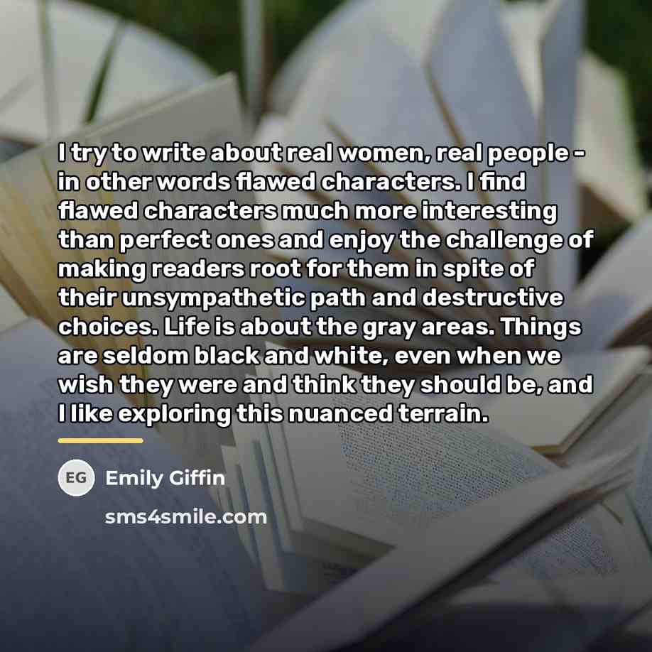 “I try to write about real women, real people -…” quote by Emily Giffin