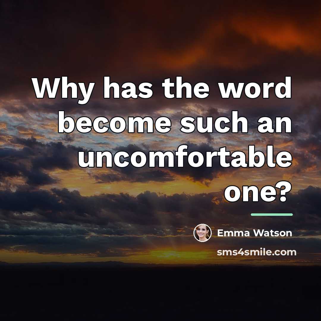 “Why has the word become such an uncomfortable one?…” quote by Emma Watson