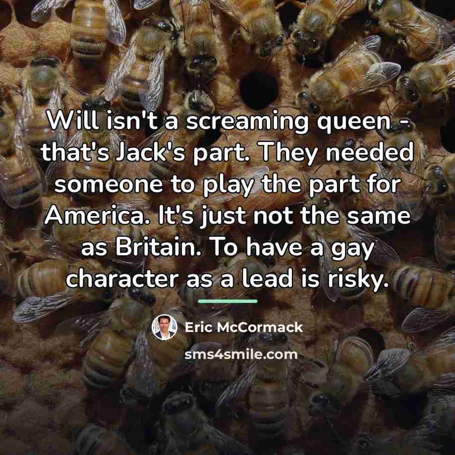 “Will isn't a screaming queen - that's Jack's part. They…” quote by Eric McCormack