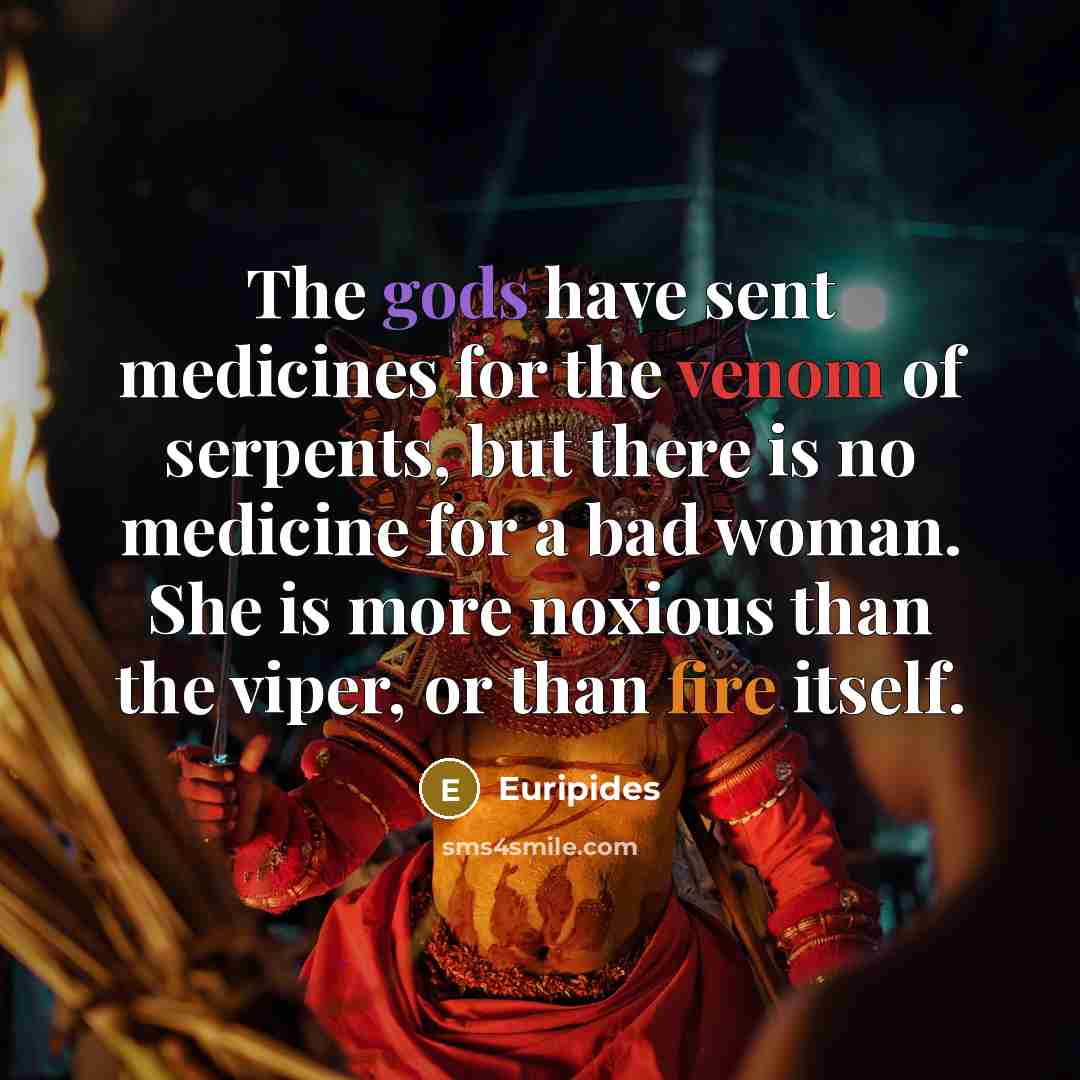 “The gods have sent medicines for the venom of serpents,…” quote by Euripides