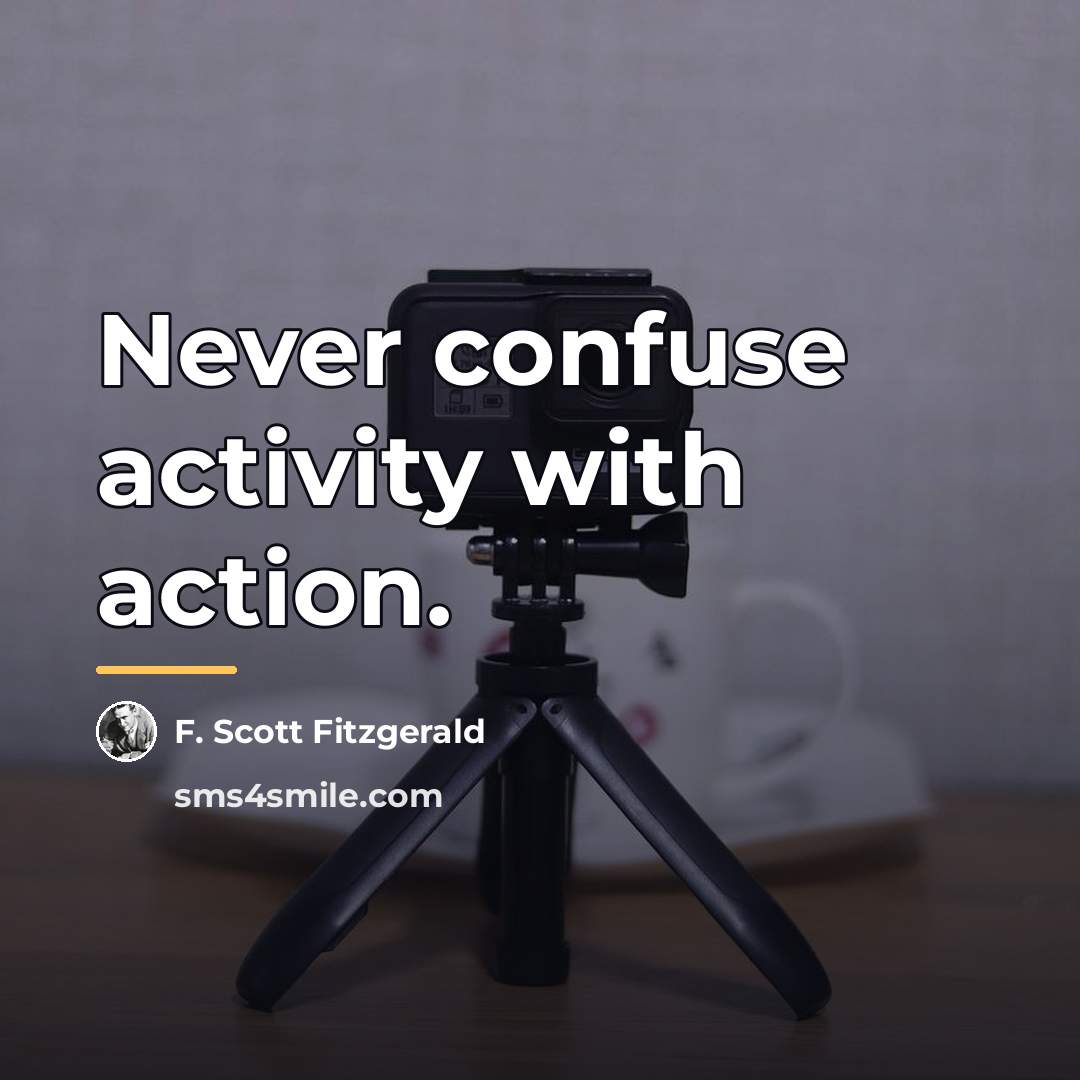 “Never confuse activity with action.…” quote by F. Scott Fitzgerald