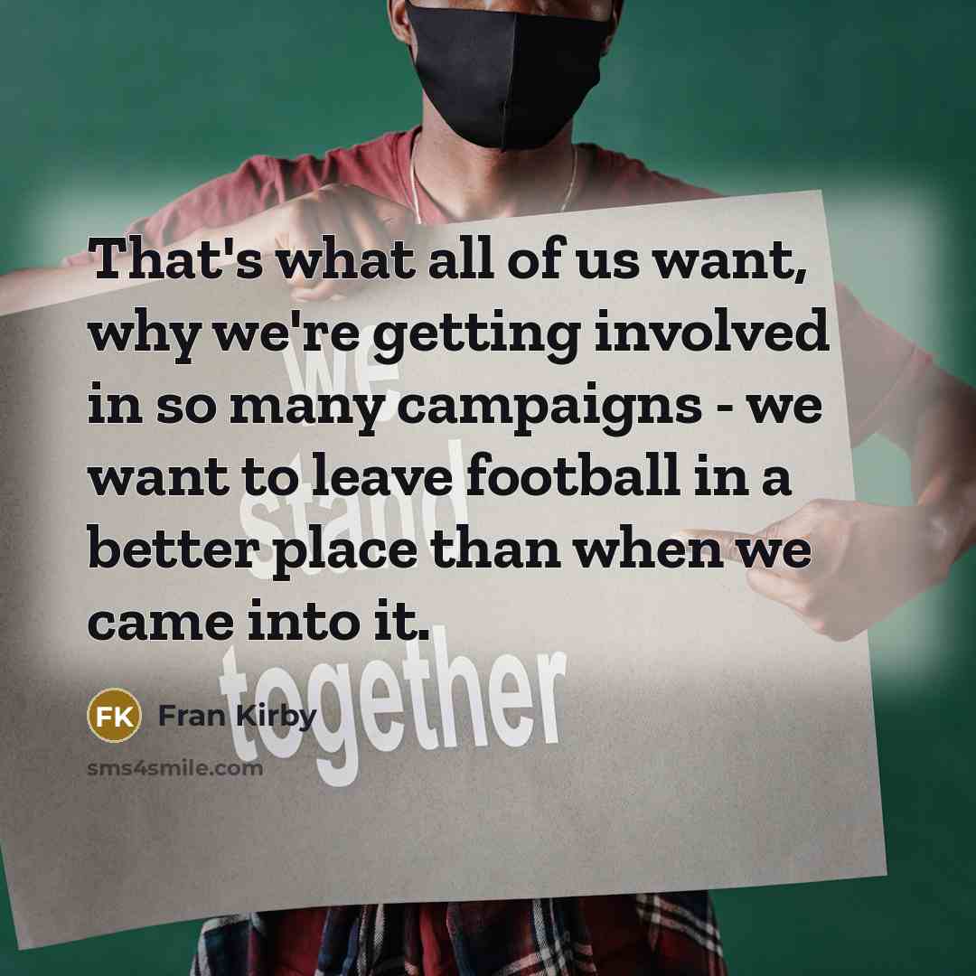 “That's what all of us want, why we're getting involved…” quote by Fran Kirby
