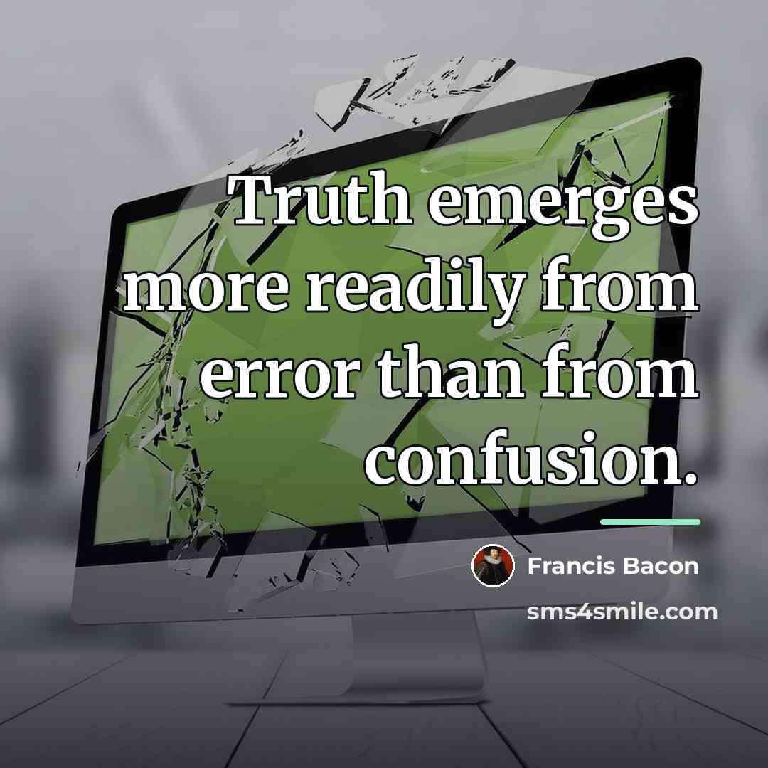 “Truth emerges more readily from error than from confusion.…” quote by Francis Bacon