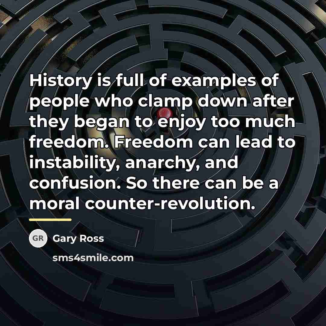 “History is full of examples of people who clamp down…” quote by Gary Ross