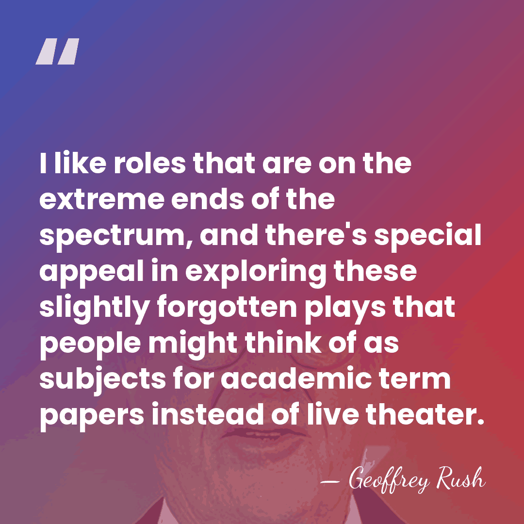 I like roles that are on the extreme ends of the spectrum,&hellip; - Geoffrey Rush