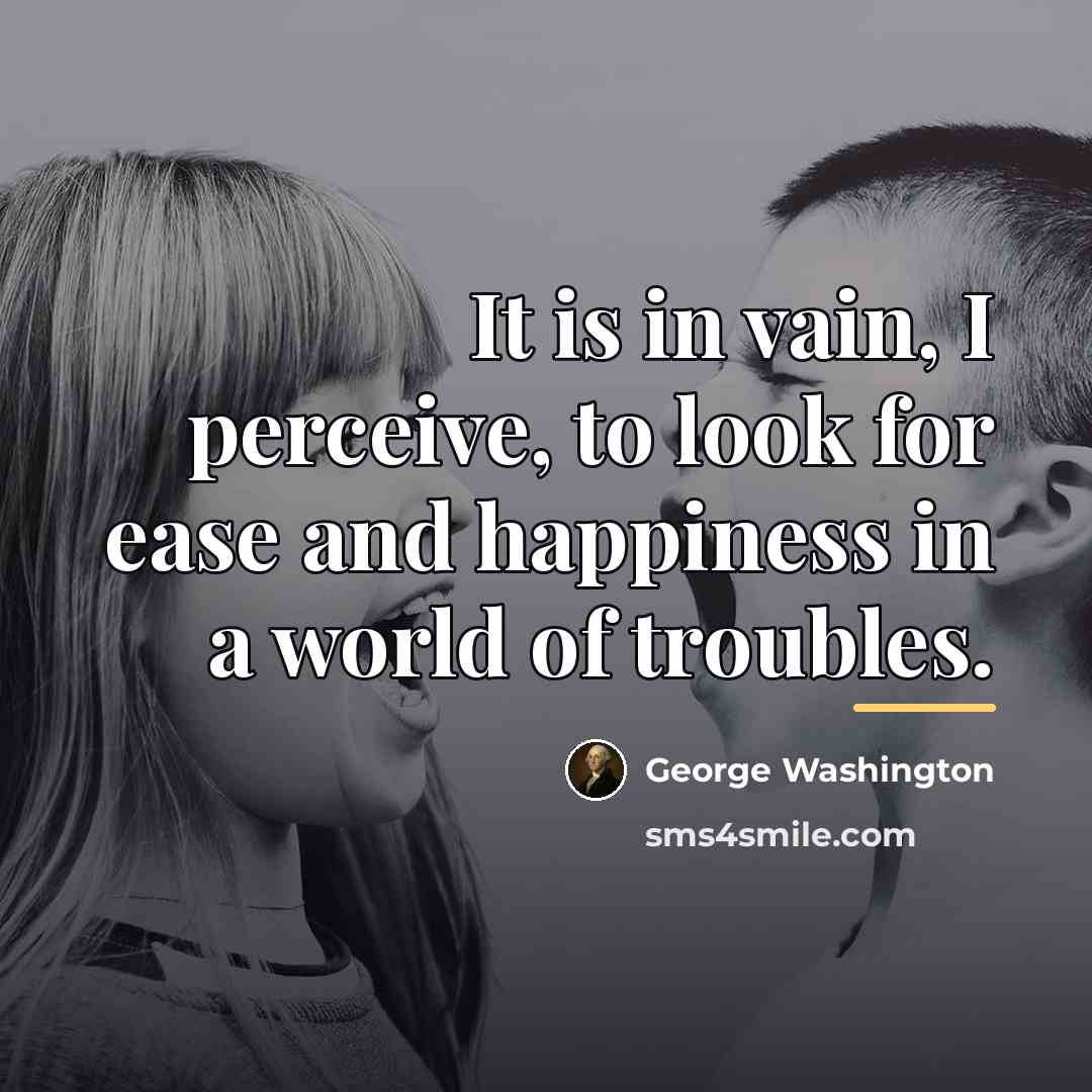 “It is in vain, I perceive, to look for ease…” quote by George Washington