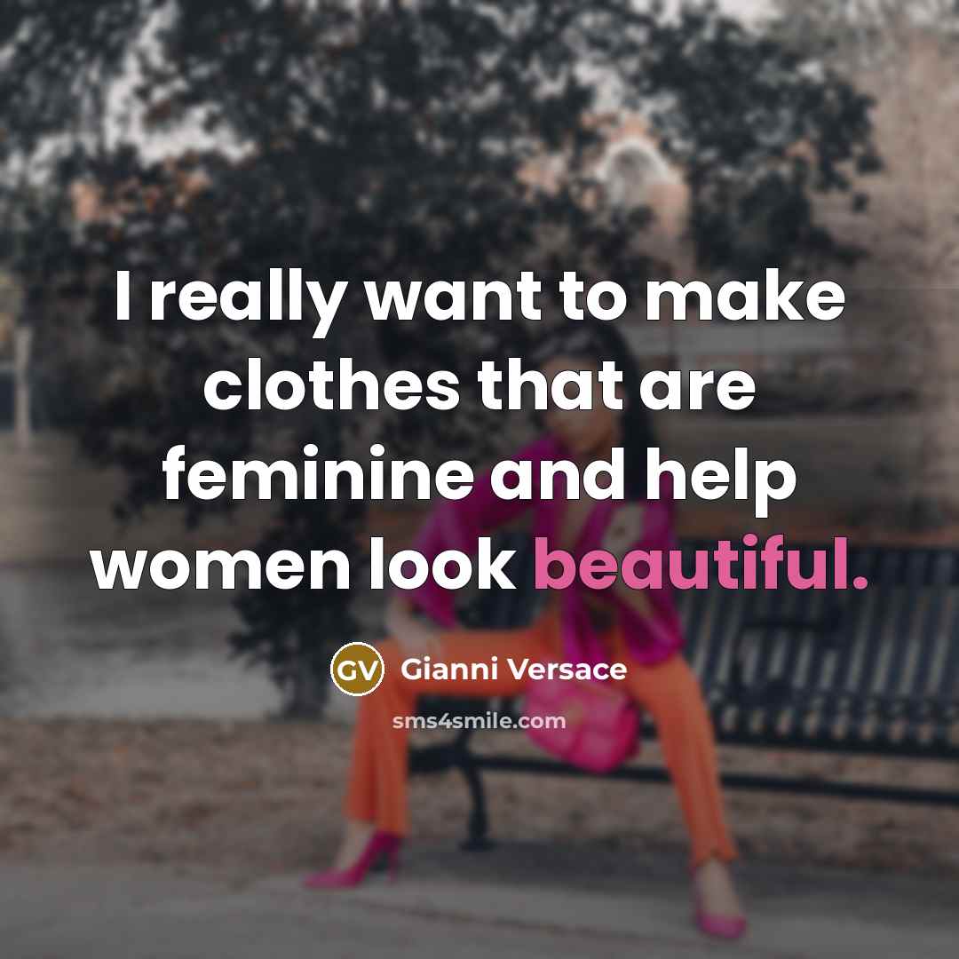 “I really want to make clothes that are feminine and…” quote by Gianni Versace