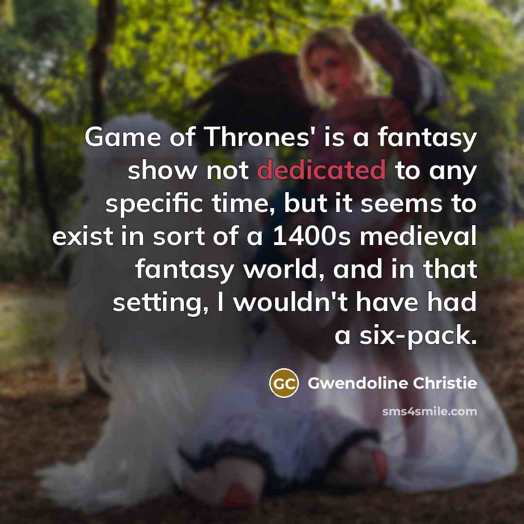 “Game of Thrones' is a fantasy show not dedicated to…” quote by Gwendoline Christie